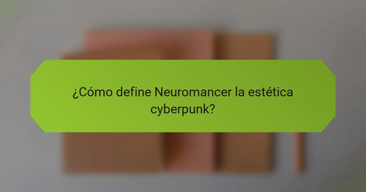 ¿Cómo define Neuromancer la estética cyberpunk?