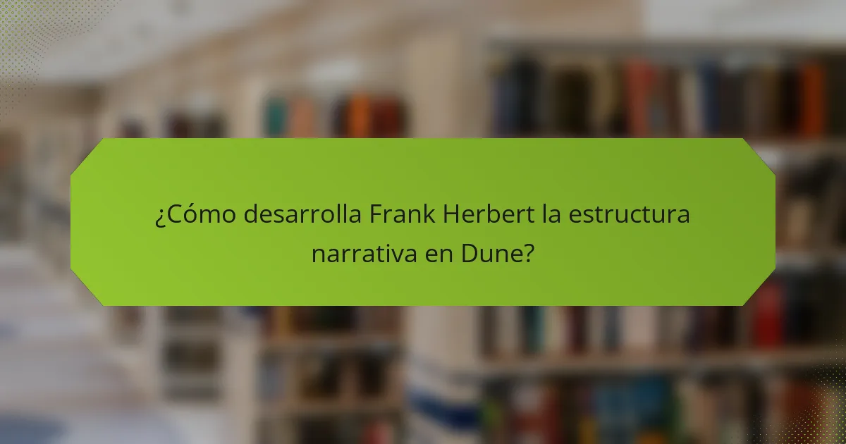 ¿Cómo desarrolla Frank Herbert la estructura narrativa en Dune?