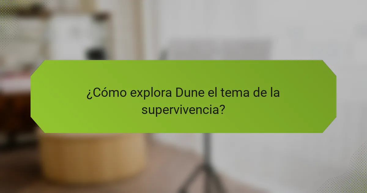 ¿Cómo explora Dune el tema de la supervivencia?