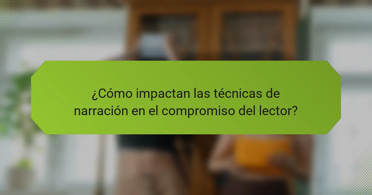¿Cómo impactan las técnicas de narración en el compromiso del lector?