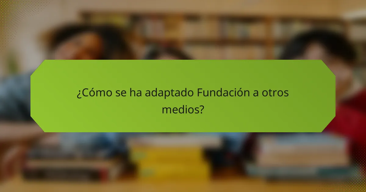 ¿Cómo se ha adaptado Fundación a otros medios?