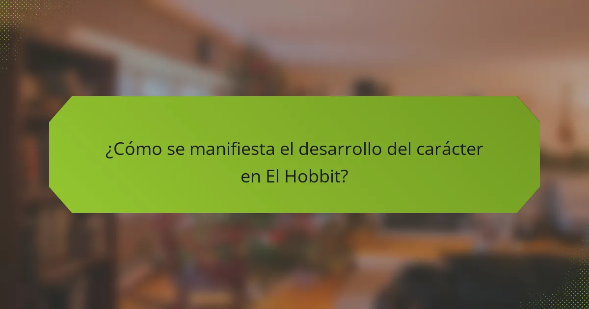 ¿Cómo se manifiesta el desarrollo del carácter en El Hobbit?
