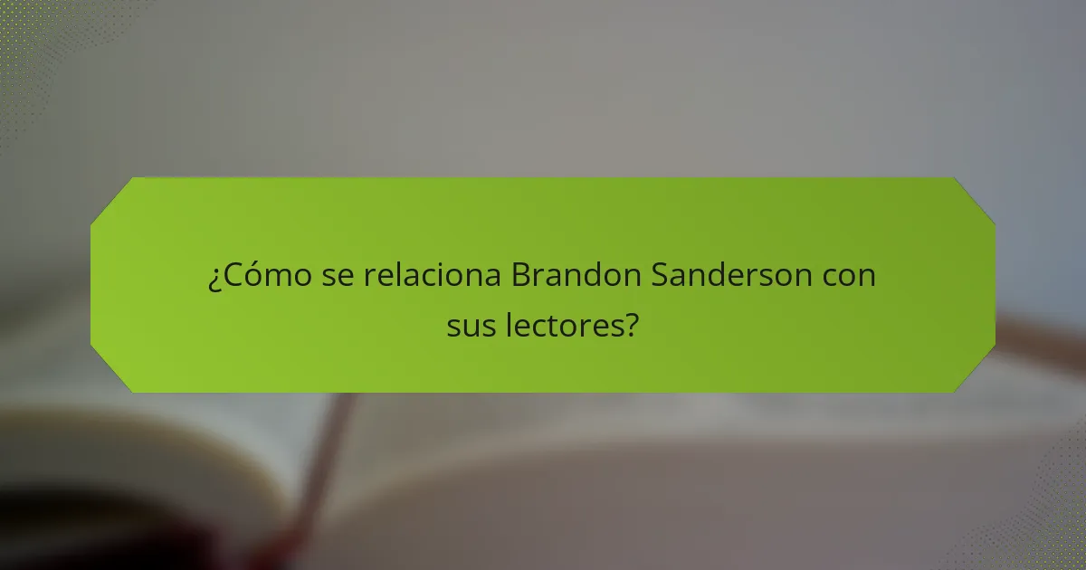 ¿Cómo se relaciona Brandon Sanderson con sus lectores?