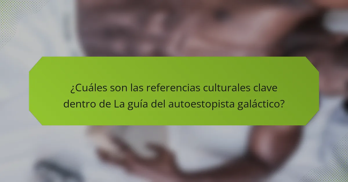 ¿Cuáles son las referencias culturales clave dentro de La guía del autoestopista galáctico?
