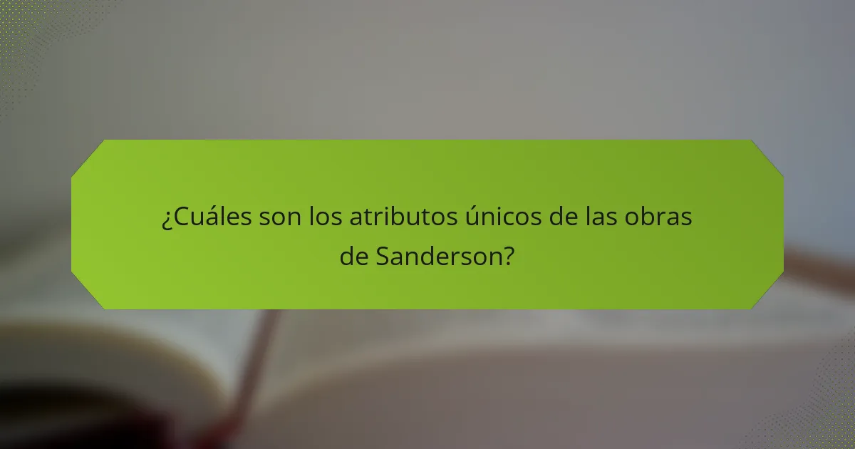 ¿Cuáles son los atributos únicos de las obras de Sanderson?