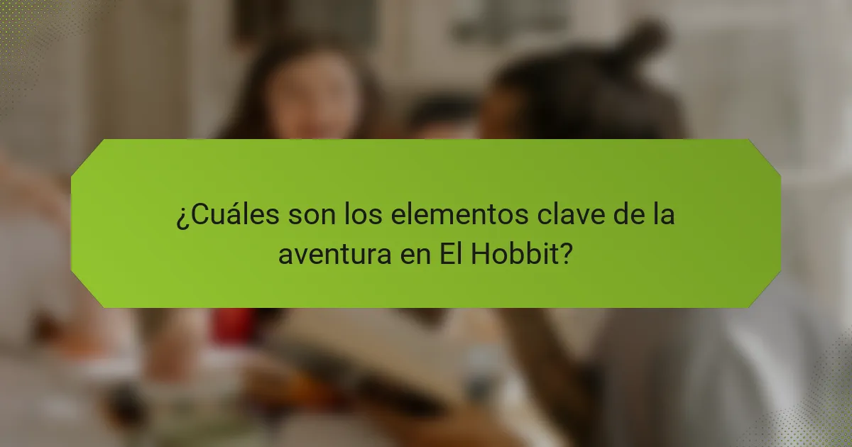 ¿Cuáles son los elementos clave de la aventura en El Hobbit?