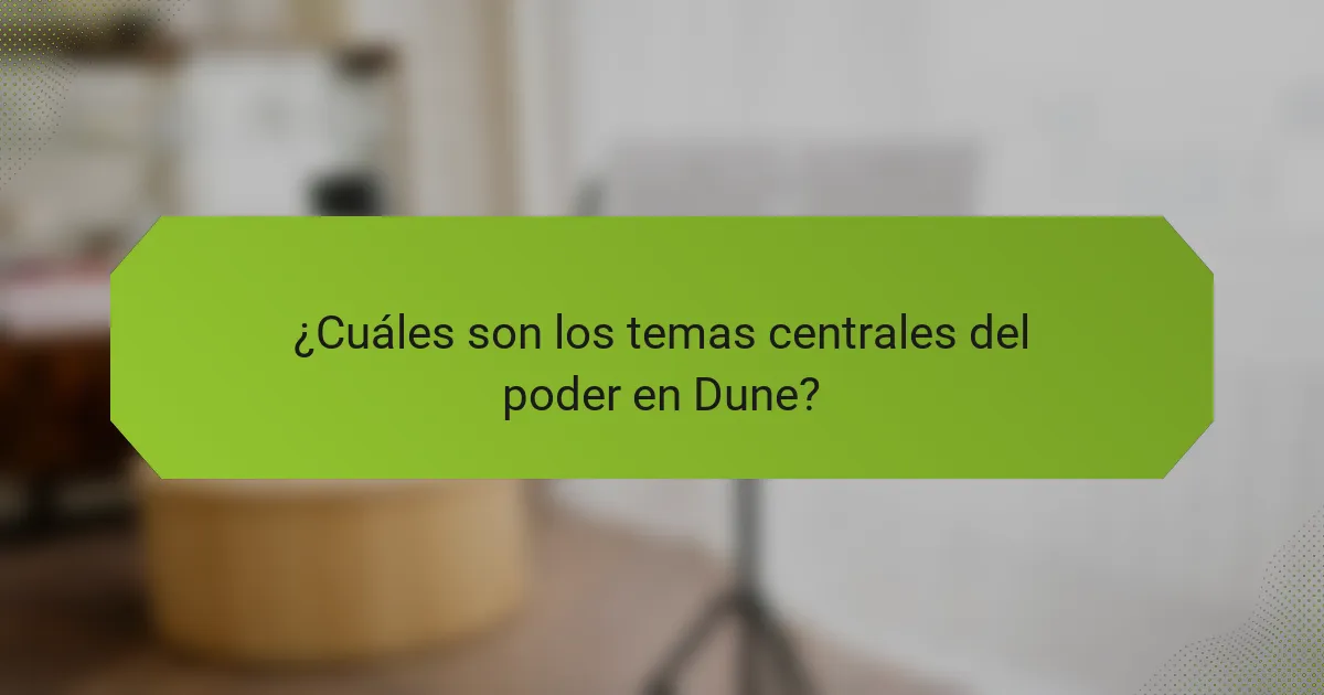 ¿Cuáles son los temas centrales del poder en Dune?