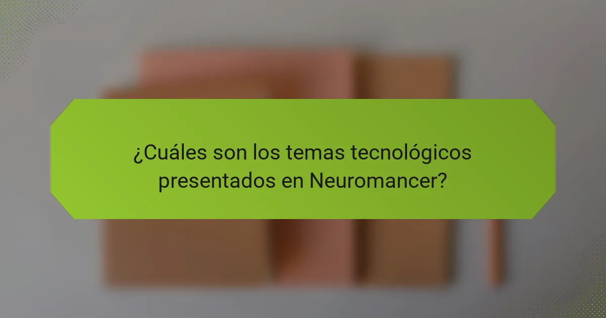 ¿Cuáles son los temas tecnológicos presentados en Neuromancer?