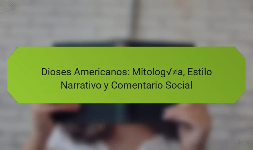 Dioses Americanos: Mitología, Estilo Narrativo y Comentario Social