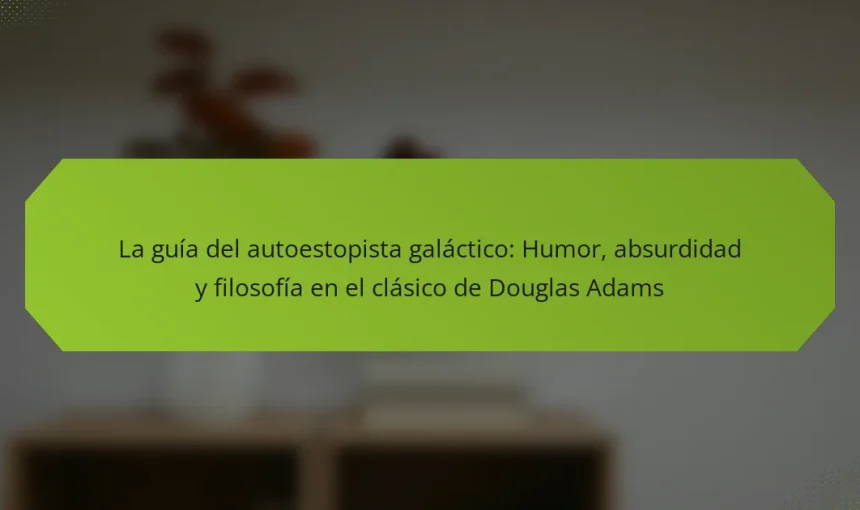 La guía del autoestopista galáctico: Humor, absurdidad y filosofía en el clásico de Douglas Adams