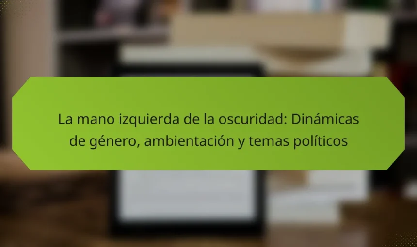 La mano izquierda de la oscuridad: Dinámicas de género, ambientación y temas políticos