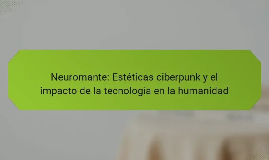 Neuromante: Estéticas ciberpunk y el impacto de la tecnología en la humanidad