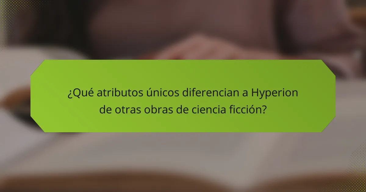 ¿Qué atributos únicos diferencian a Hyperion de otras obras de ciencia ficción?