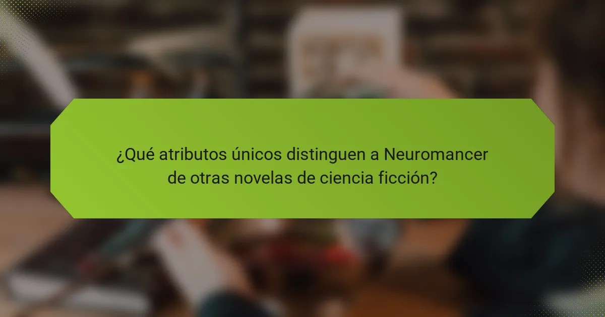 ¿Qué atributos únicos distinguen a Neuromancer de otras novelas de ciencia ficción?