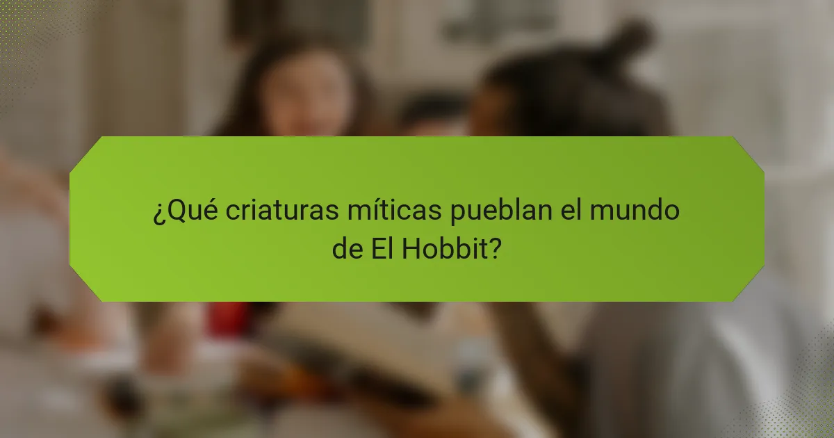 ¿Qué criaturas míticas pueblan el mundo de El Hobbit?