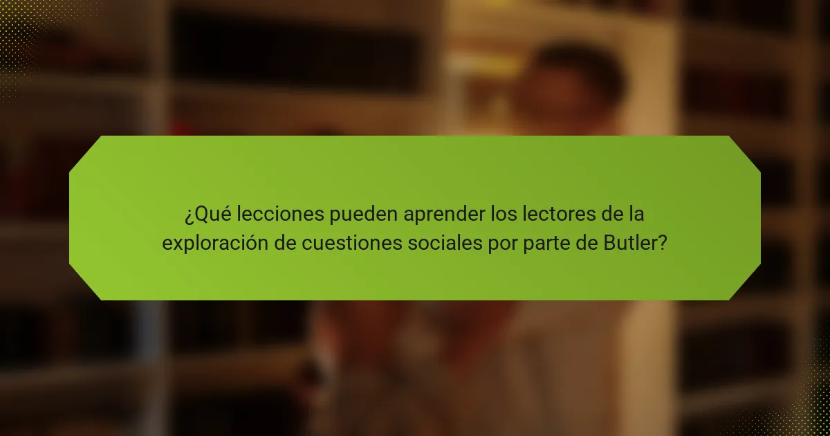 ¿Qué lecciones pueden aprender los lectores de la exploración de cuestiones sociales por parte de Butler?
