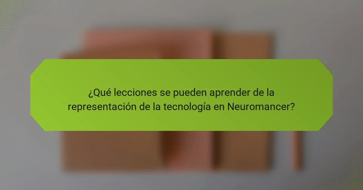 ¿Qué lecciones se pueden aprender de la representación de la tecnología en Neuromancer?