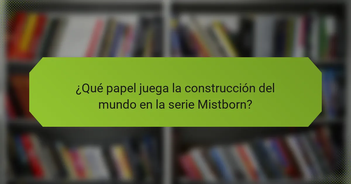 ¿Qué papel juega la construcción del mundo en la serie Mistborn?